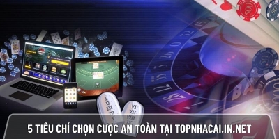 5 tiêu chí chọn cược an toàn 2026 tại trang đánh giá Topnhacai.in.net